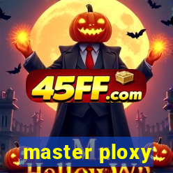 master ploxy